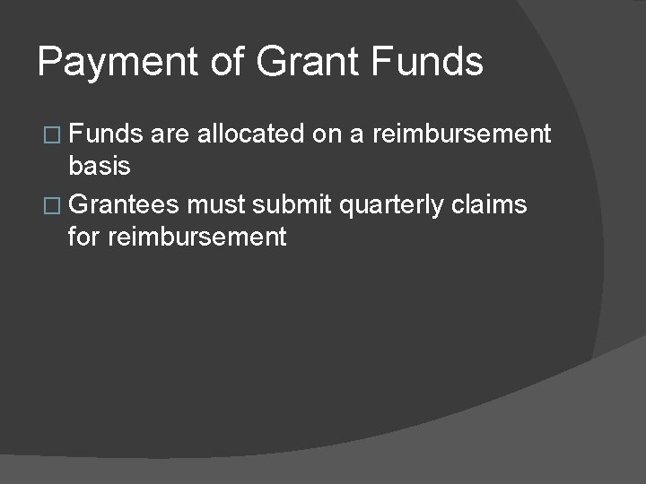 Payment of Grant Funds � Funds are allocated on a reimbursement basis � Grantees