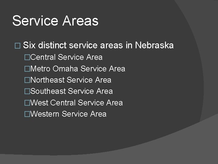 Service Areas � Six distinct service areas in Nebraska �Central Service Area �Metro Omaha