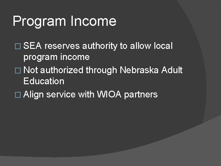 Program Income � SEA reserves authority to allow local program income � Not authorized