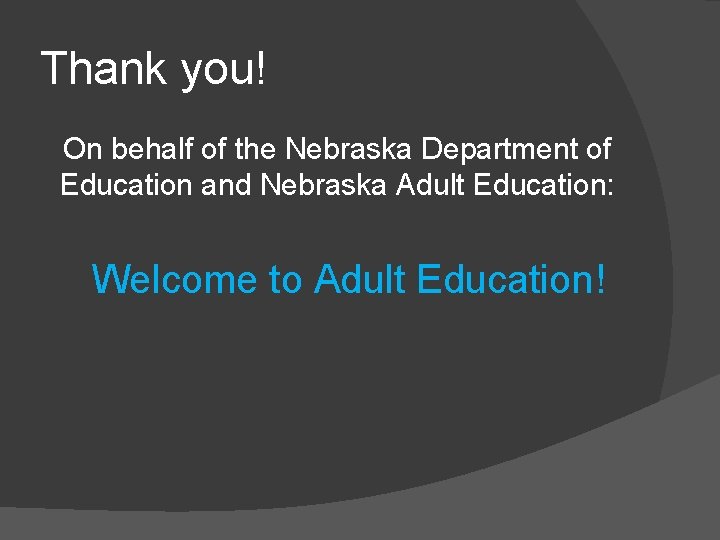 Thank you! On behalf of the Nebraska Department of Education and Nebraska Adult Education: