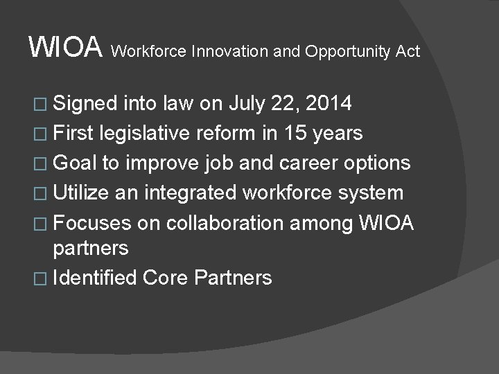 WIOA Workforce Innovation and Opportunity Act � Signed into law on July 22, 2014