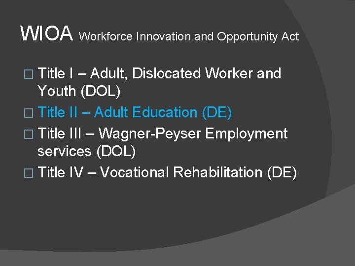 WIOA Workforce Innovation and Opportunity Act � Title I – Adult, Dislocated Worker and