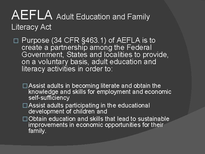 AEFLA Adult Education and Family Literacy Act � Purpose (34 CFR § 463. 1)