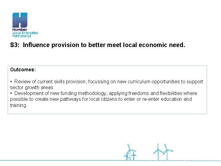 S 3: Influence provision to better meet local economic need. Outcomes: • Review of