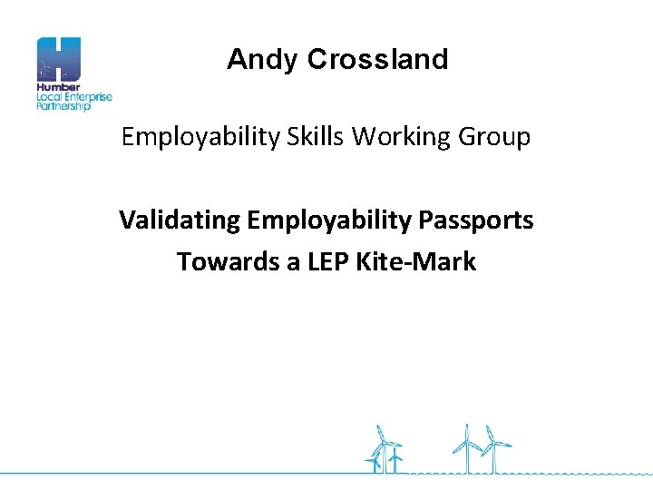 Andy Crossland Employability Skills Working Group Validating Employability Passports Towards a LEP Kite-Mark 