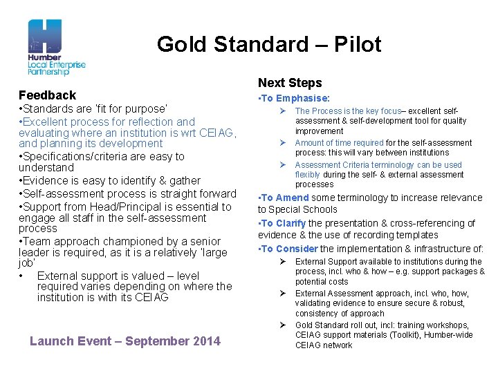 Gold Standard – Pilot Feedback • Standards are ‘fit for purpose’ • Excellent process
