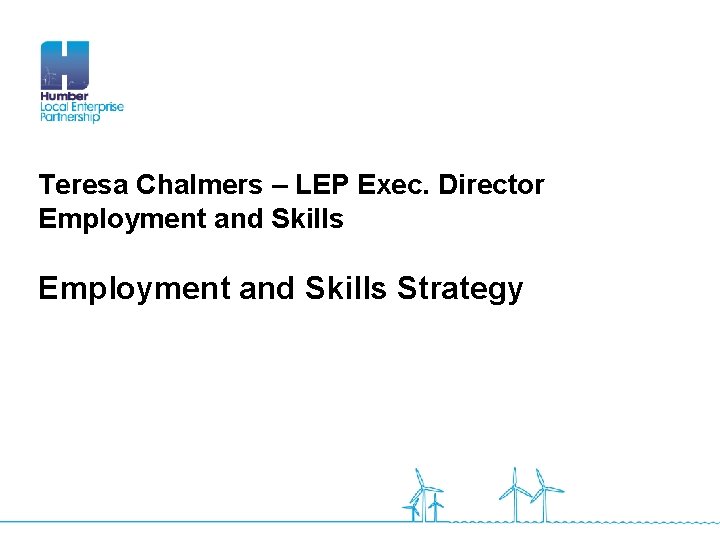 Teresa Chalmers – LEP Exec. Director Employment and Skills Strategy 