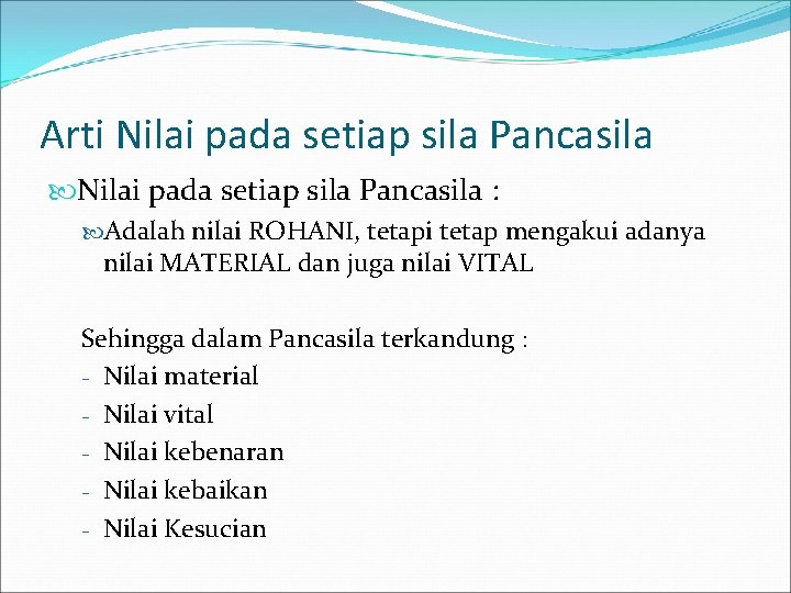 Arti Nilai pada setiap sila Pancasila : Adalah nilai ROHANI, tetapi tetap mengakui adanya