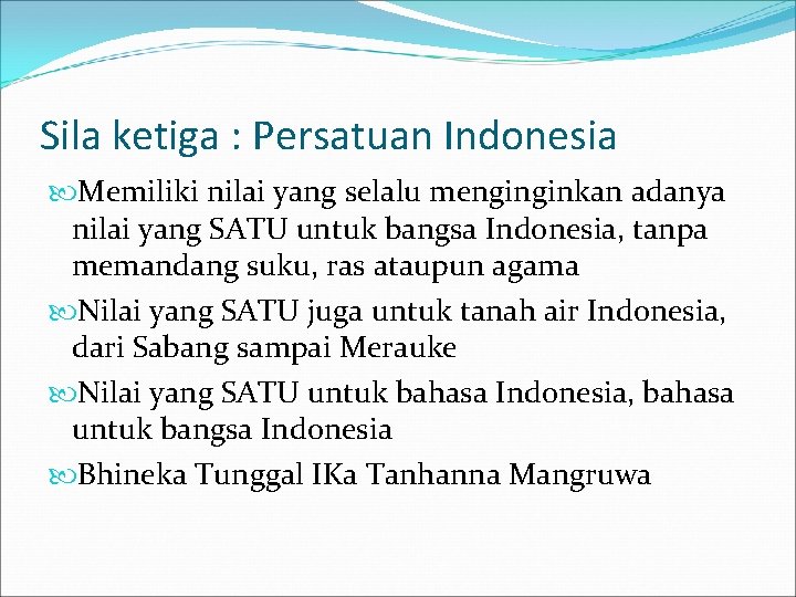 Sila ketiga : Persatuan Indonesia Memiliki nilai yang selalu menginginkan adanya nilai yang SATU