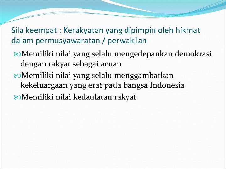 Sila keempat : Kerakyatan yang dipimpin oleh hikmat dalam permusyawaratan / perwakilan Memiliki nilai