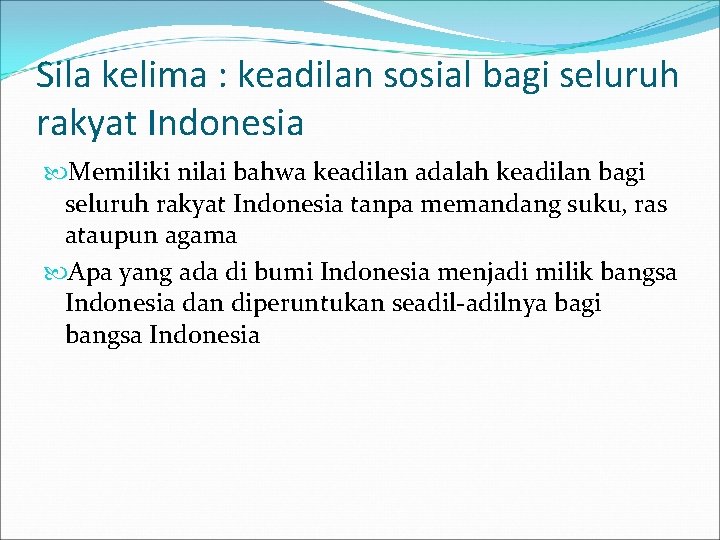 Sila kelima : keadilan sosial bagi seluruh rakyat Indonesia Memiliki nilai bahwa keadilan adalah