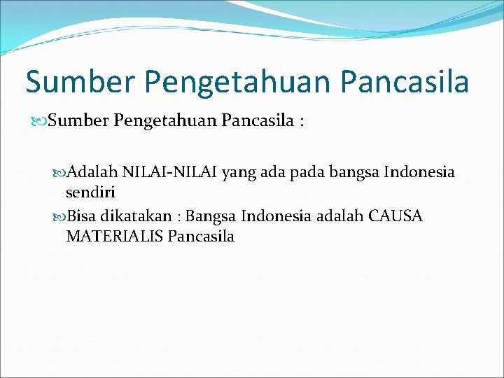 Sumber Pengetahuan Pancasila : Adalah NILAI-NILAI yang ada pada bangsa Indonesia sendiri Bisa dikatakan