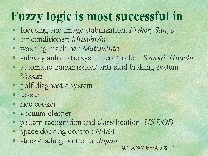 Fuzzy logic is most successful in § § § focusing and image stabilization: Fisher,