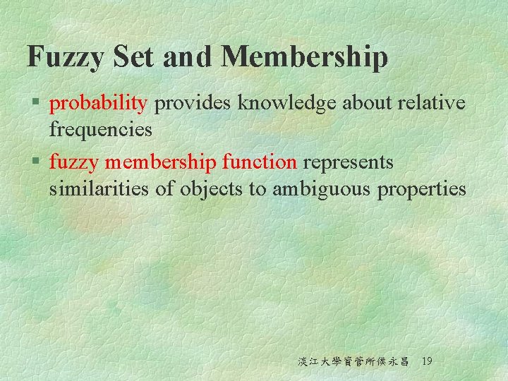 Fuzzy Set and Membership § probability provides knowledge about relative frequencies § fuzzy membership