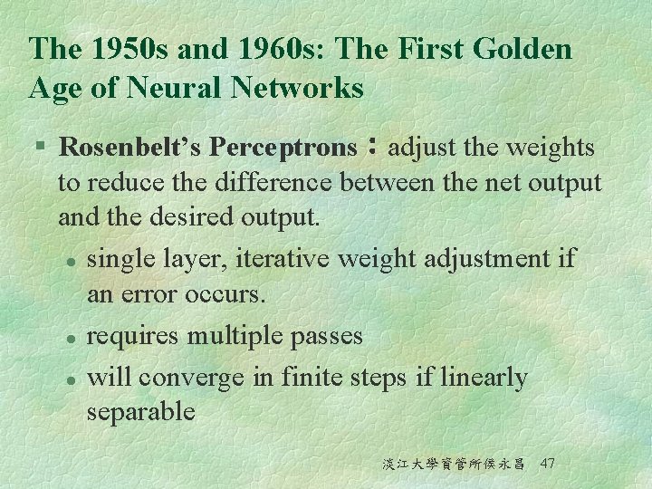 The 1950 s and 1960 s: The First Golden Age of Neural Networks §