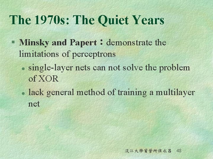 The 1970 s: The Quiet Years § Minsky and Papert：demonstrate the limitations of perceptrons