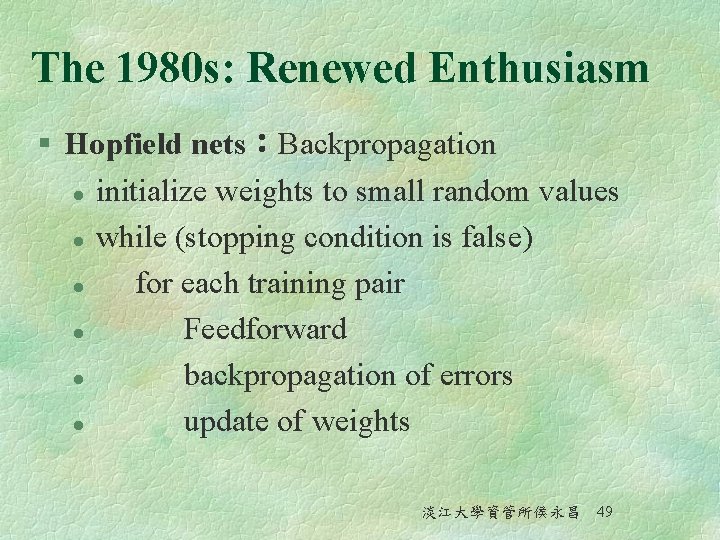 The 1980 s: Renewed Enthusiasm § Hopfield nets：Backpropagation l initialize weights to small random