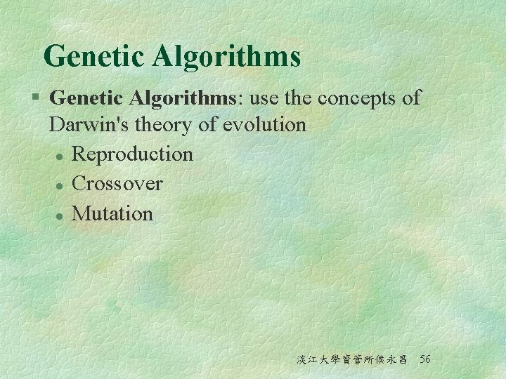 Genetic Algorithms § Genetic Algorithms: use the concepts of Darwin's theory of evolution l