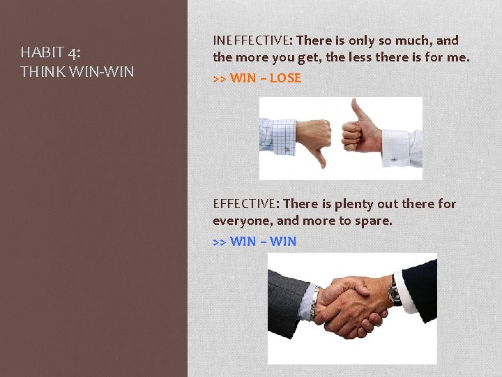 HABIT 4: THINK WIN-WIN INEFFECTIVE: There is only so much, and the more you