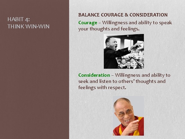 HABIT 4: THINK WIN-WIN BALANCE COURAGE & CONSIDERATION Courage – Willingness and ability to