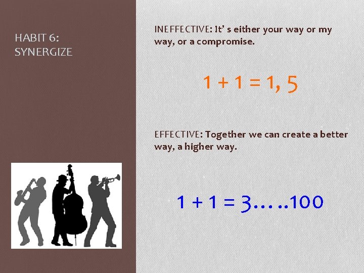 HABIT 6: SYNERGIZE INEFFECTIVE: It’ s either your way or my way, or a