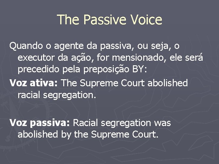 The Passive Voice Quando o agente da passiva, ou seja, o executor da ação,