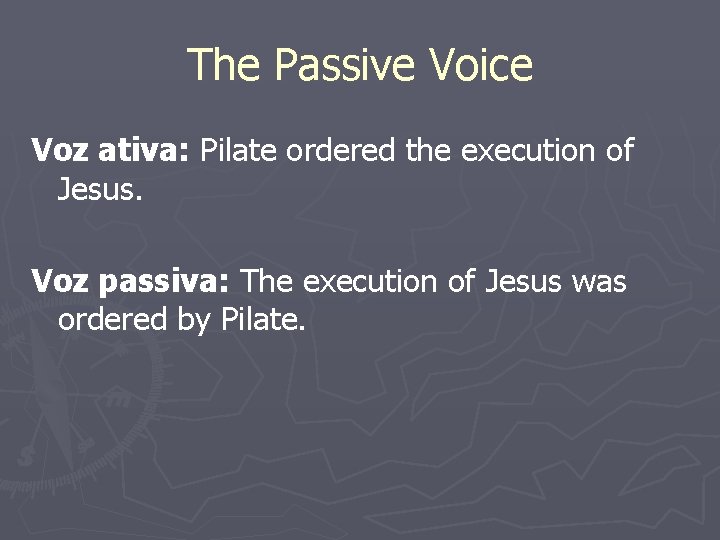 The Passive Voice Voz ativa: Pilate ordered the execution of Jesus. Voz passiva: The The Passive Voice Voz ativa: Pilate ordered the execution of Jesus. Voz passiva: The