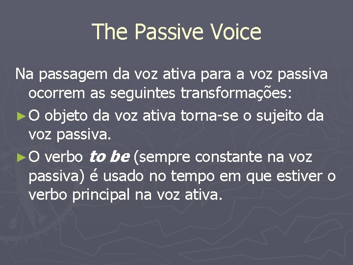 The Passive Voice Na passagem da voz ativa para a voz passiva ocorrem as The Passive Voice Na passagem da voz ativa para a voz passiva ocorrem as