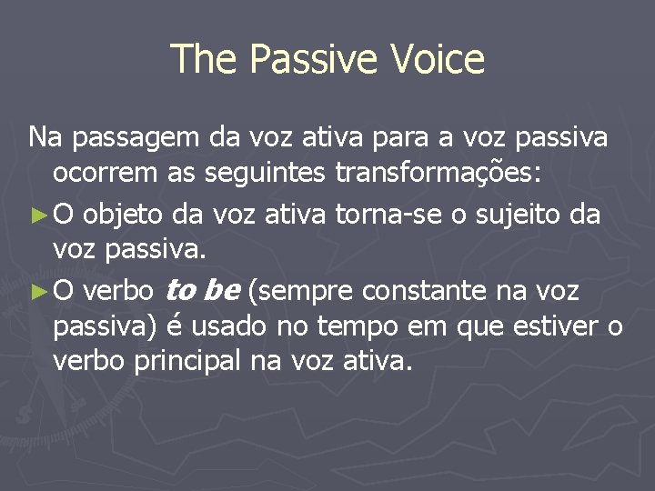 The Passive Voice Na passagem da voz ativa para a voz passiva ocorrem as