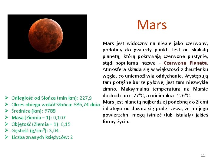Mars jest widoczny na niebie jako czerwony, podobny do gwiazdy punkt. Jest on skalistą