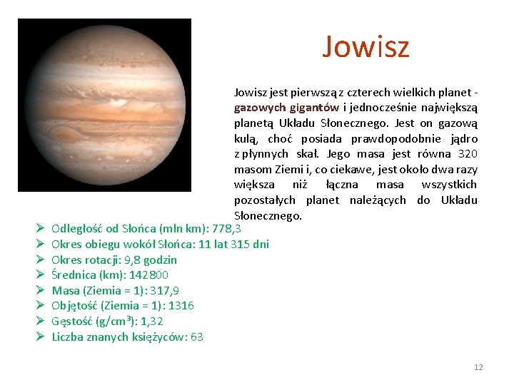 Jowisz Ø Ø Ø Ø Jowisz jest pierwszą z czterech wielkich planet - gazowych