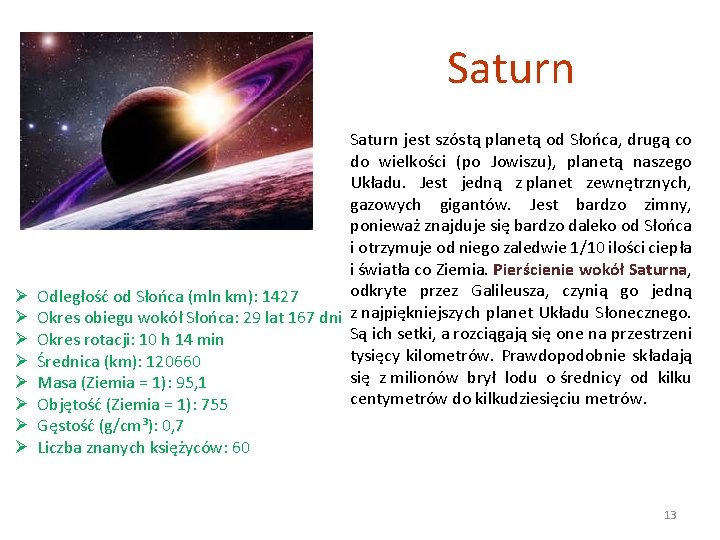 Saturn jest szóstą planetą od Słońca, drugą co do wielkości (po Jowiszu), planetą naszego