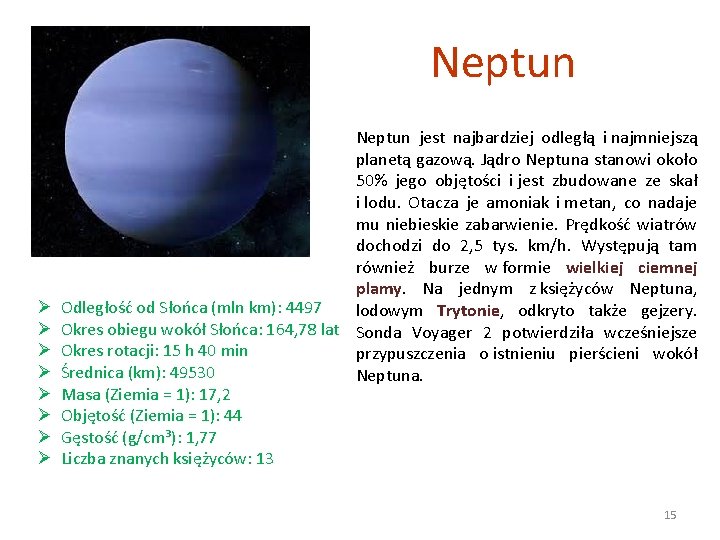 Neptun jest najbardziej odległą i najmniejszą planetą gazową. Jądro Neptuna stanowi około 50% jego
