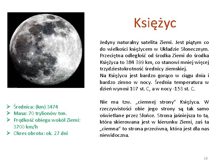 Księżyc Jedyny naturalny satelita Ziemi. Jest piątym co do wielkości księżycem w Układzie Słonecznym.