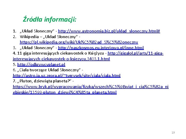 Źródła informacji: 1. „Układ Słoneczny” - http: //www. astronomia. biz. pl/uklad_sloneczny. html# 2. Wikipedia