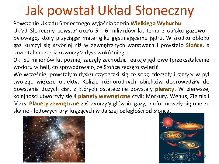 Jak powstał Układ Słoneczny Powstanie Układu Słonecznego wyjaśnia teoria Wielkiego Wybuchu. Układ Słoneczny powstał