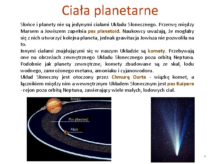 Ciała planetarne Słońce i planety nie są jedynymi ciałami Układu Słonecznego. Przerwę między Marsem