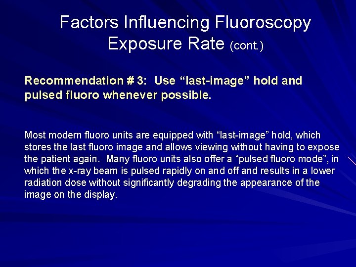 Factors Influencing Fluoroscopy Exposure Rate (cont. ) Recommendation # 3: Use “last-image” hold and