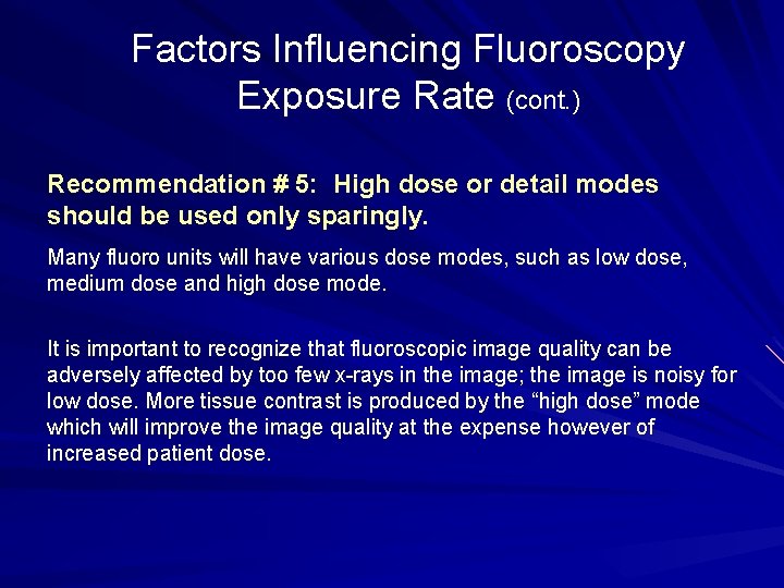 Factors Influencing Fluoroscopy Exposure Rate (cont. ) Recommendation # 5: High dose or detail