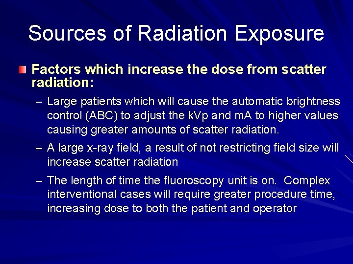 Sources of Radiation Exposure Factors which increase the dose from scatter radiation: – Large