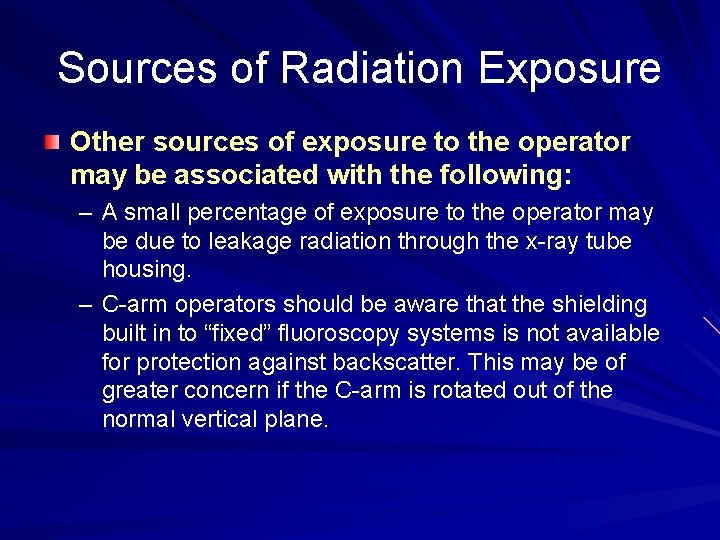 Sources of Radiation Exposure Other sources of exposure to the operator may be associated