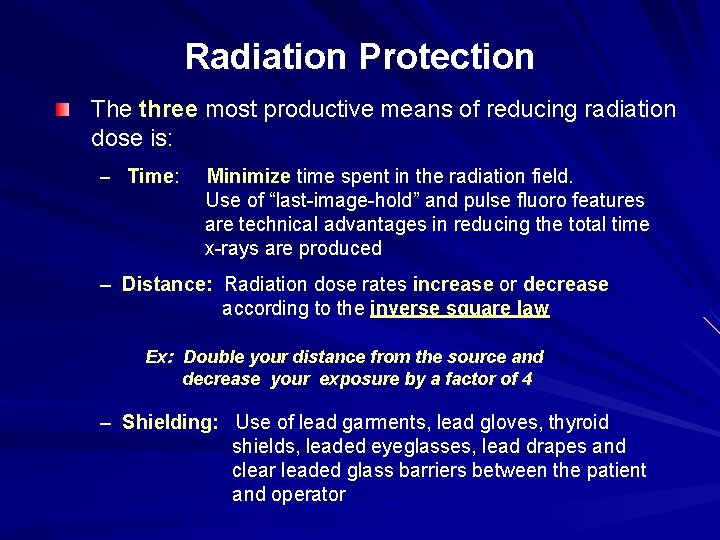 Radiation Protection The three most productive means of reducing radiation dose is: – Time: