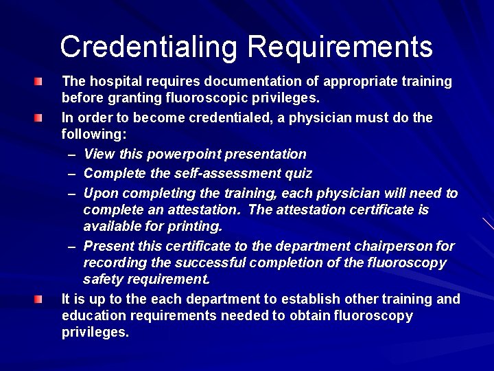 Credentialing Requirements The hospital requires documentation of appropriate training before granting fluoroscopic privileges. In