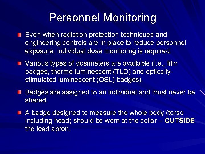 Personnel Monitoring Even when radiation protection techniques and engineering controls are in place to