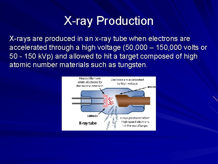 X-ray Production X-rays are produced in an x-ray tube when electrons are accelerated through