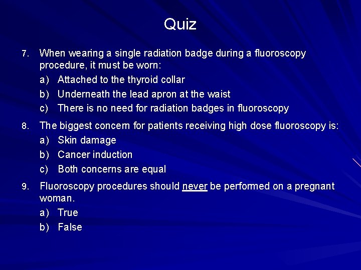 Quiz 7. When wearing a single radiation badge during a fluoroscopy procedure, it must