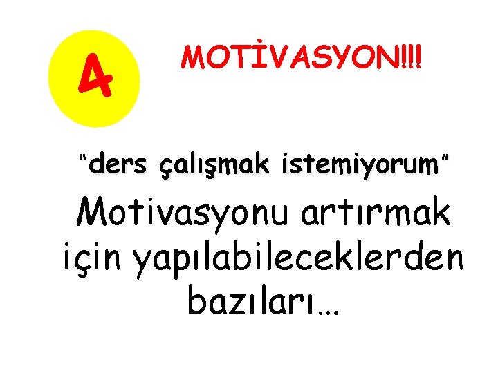 4 MOTİVASYON!!! “ders çalışmak istemiyorum” Motivasyonu artırmak için yapılabileceklerden bazıları… 