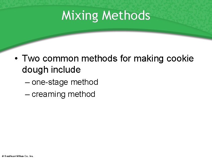 Mixing Methods • Two common methods for making cookie dough include – one-stage method