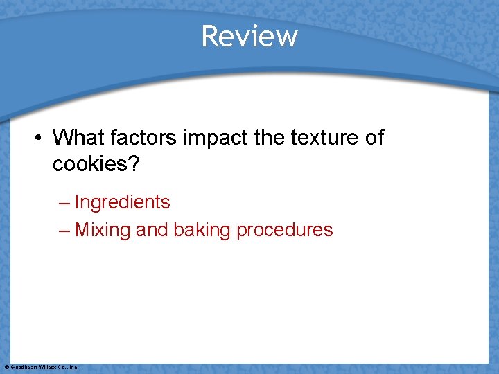 Review • What factors impact the texture of cookies? – Ingredients – Mixing and