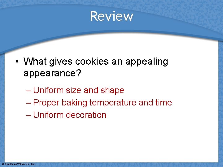 Review • What gives cookies an appealing appearance? – Uniform size and shape –